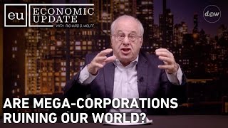 Economic Update: Are Mega-Corporations Ruining Our World?