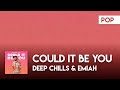 Deep Chills & EMIAH - Could It Be You [Official Lyric Video]