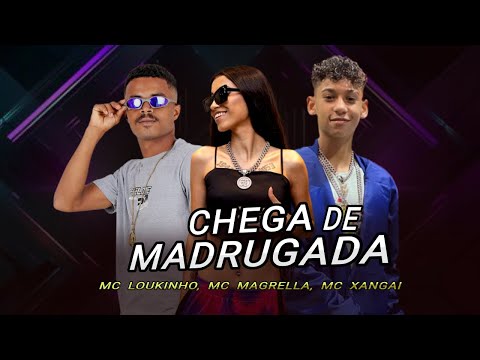 MC LOUKINHO, MC XANGAI, MC MAGRELA - CHEGA DE MADRUGADA - BREGÃ FUNK 2023