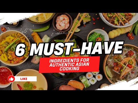 6 Must-Have Ingredients for Authentic Asian Cooking
