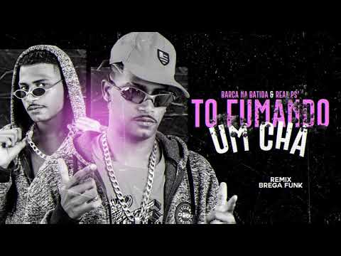 BARCA NA BATIDA FEAT. REAL PS - TO FUMANDO UM CHÁ - REMIX BREGA FUNK