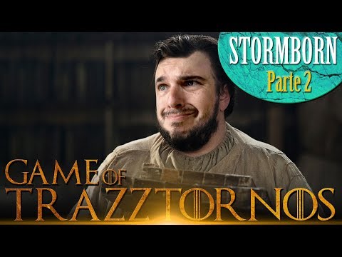 Game of Trazztornos - Stormborn Parte 2