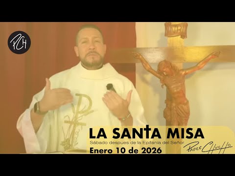 Padre Chucho- La Santa Misa (Sábado 10 de Enero)