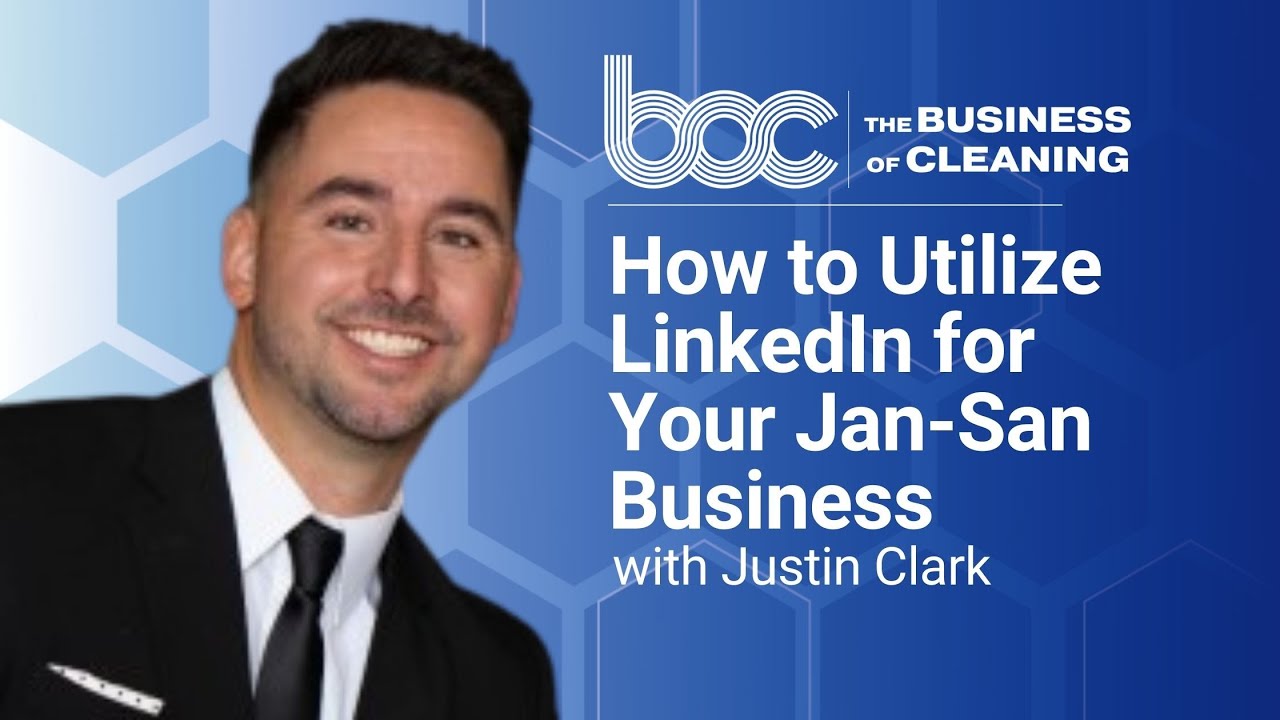 How to Utilize LinkedIn for your Jan-San Business with Justin Clark
