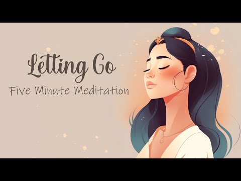 5 Minute Meditation for Letting Go