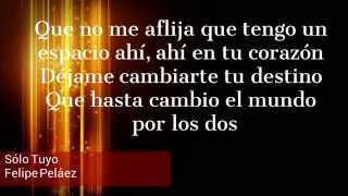 Sólo tuyo (Letra) - Felipe Peláez