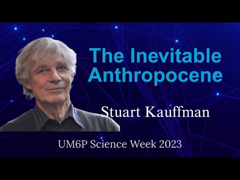 Stuart Kauffman, The Inevitable Anthropocene and our Choices Now