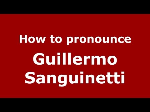 How to pronounce Guillermo Sanguinetti (Spanish/Argentina) - PronounceNames.com