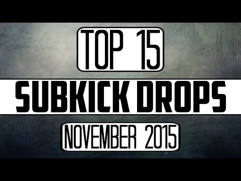Top 15 Subkick Drops (November 2015)
