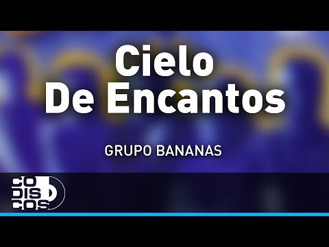 Cielo De Encantos, Grupo Bananas - Audio