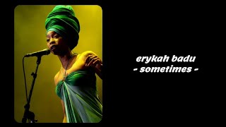 Erykah Badu - Sometimes (Lyrics)