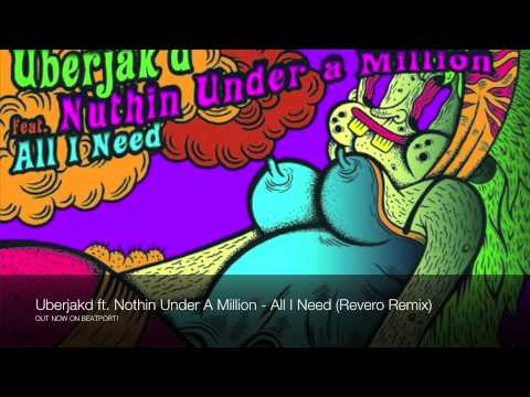 Uberjak'd feat. Nuthin Under A Million - All I Need (Revero Remix) OUT NOW!