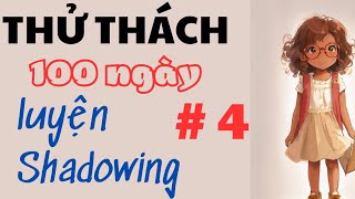 Thử thách 100 ngày luyện shadowing #4