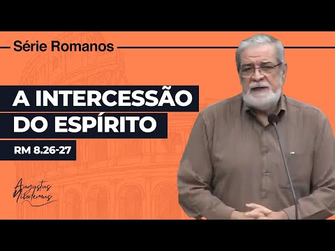 37. A Intercessão do Espírito (Rm 8.26-27)