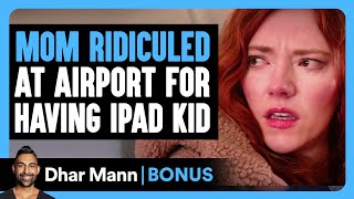 MOM RIDICULED At AIRPORT For Having IPAD KID | Dhar Mann Bonus!