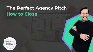 The Perfect Agency Pitch - How to Close