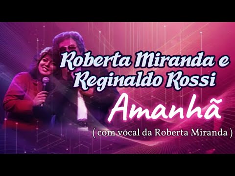Playback - Roberta Miranda e Reginaldo Rossi - Amanhã (com vocal da Roberta Miranda)