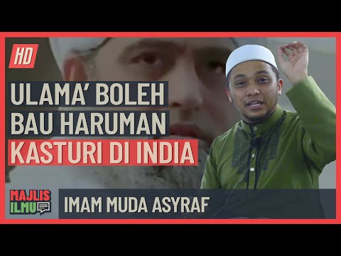 Imam Muda Asyraf - Ulama' Boleh Bau Haruman Kasturi Di India