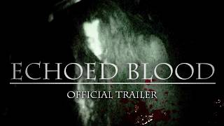 Echoed Blood Official Trailer