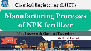 Lec-16 | Manufacturing Processes of NPK fertilizer |Unit Processes & Chemical Technology