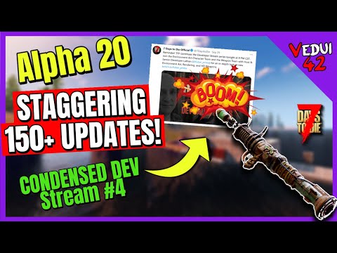 Alpha 20 - 150+ UPDATES! Condensed Dev Stream #4 -  7 Days To Die @Vedui42