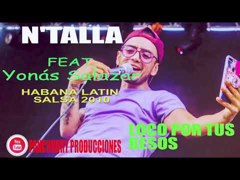 Loco Por Tus Besos Feat. Yonás Salazar - N'Talla Habana Latin Salsa 2010