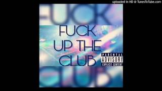 Fuck Up The Club- YUNG D(FT Lil Fendi&Greedylord)