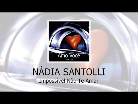 Nádia Santolli - Impossível Não Te Amar