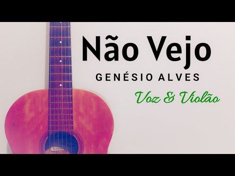 Não Vejo - Genésio Alves
