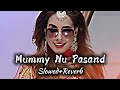 Mummy Nu Pasand Sunanda Sharma Slowed Reverb Jaani Song