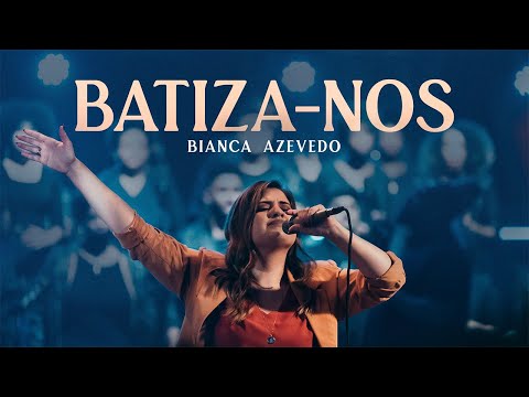 Bianca Azevedo - Batiza-nos (Ao Vivo)