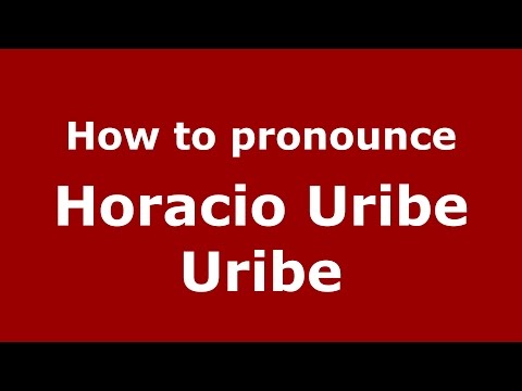 How to pronounce Horacio Uribe Uribe (Colombia/Colombian Spanish) - PronounceNames.com