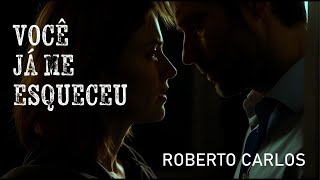 Voce ja me esqueceu | Roberto Carlos - Versão completa