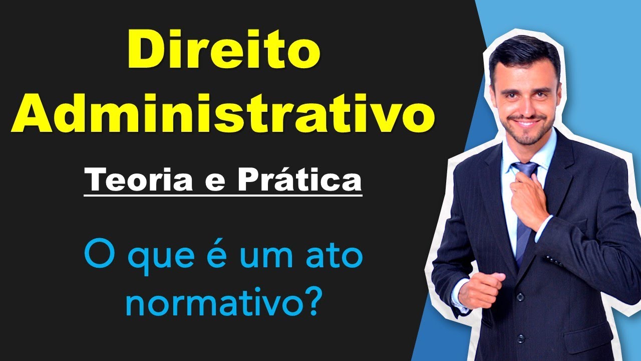 O que é um ato normativo? | Direito Administrativo | Teoria e Prática | Atos Administrativos