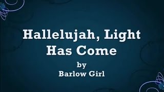 Hallelujah, Light Has Come by Barlow Girl Lyrics