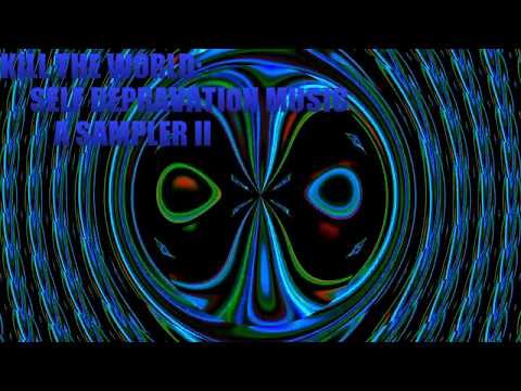 KILL THE WORLD -  SELF DEPRAVATION MUSIC Sampler II