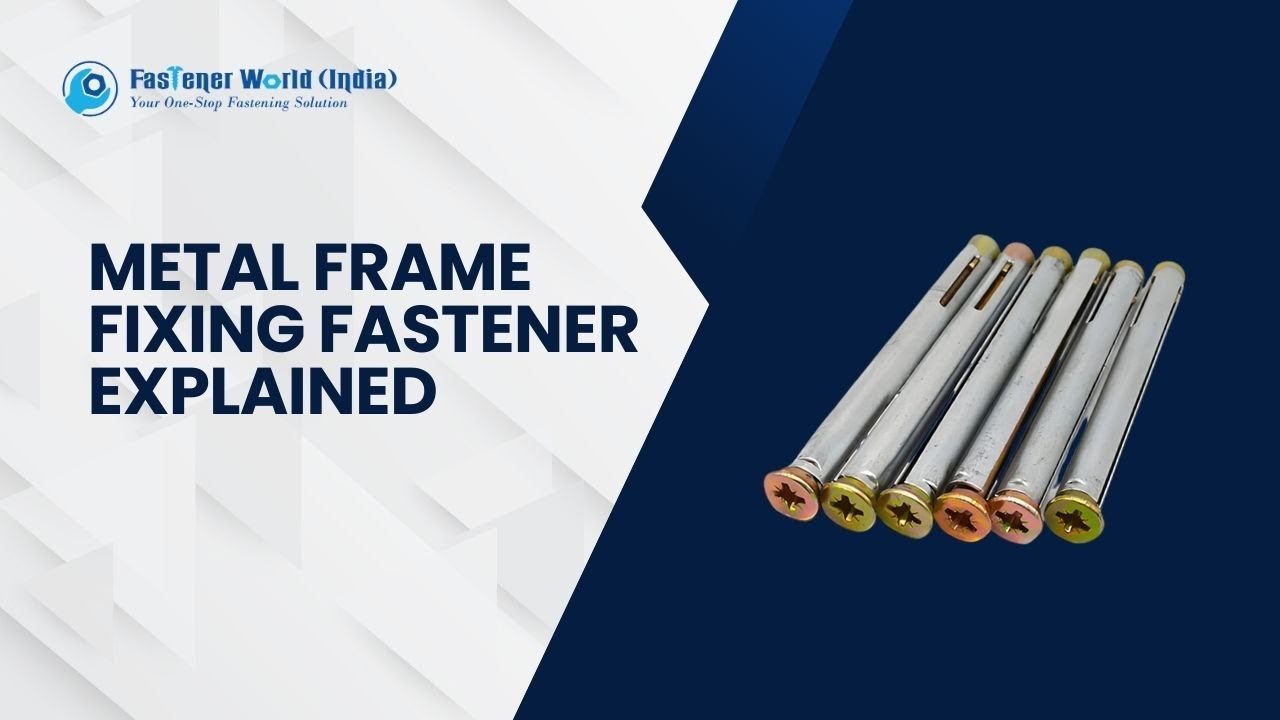 Metal Frame Fixing Fastener Explained | Fastener World (India) | Your One-Stop Fastening Solution
