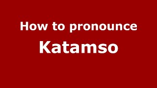 How to pronounce Katamso