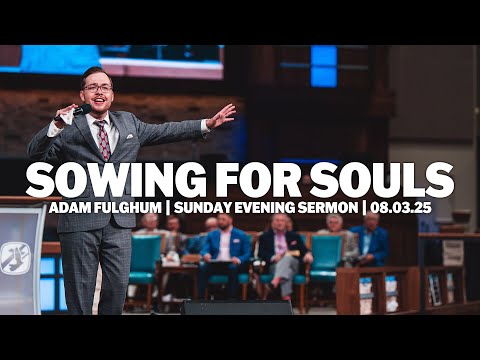 Sowing for Souls | Adam Fulghum | Sunday Evening Sermon