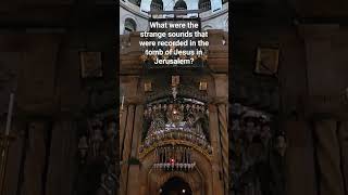 What were the strange sounds that were recorded in the tomb of Jesus in Jerusalem?