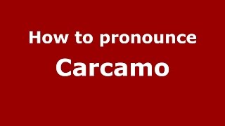 How to pronounce Carcamo