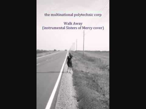 the Multinational Polytechnic Corp: Walk Away (instrumental Sisters of Mercy cover)