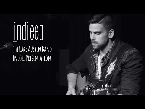 Indieep - The Luke Austin Band: Encore Presentation