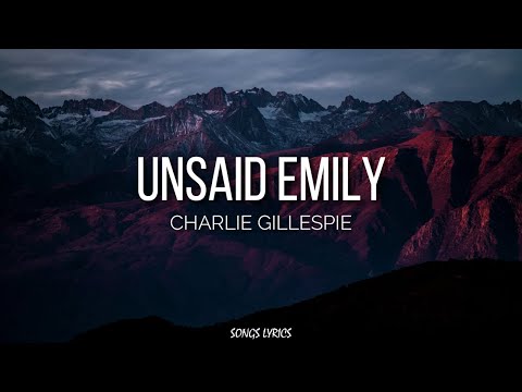 Charlie Gillespie - Unsaid Emily (Lyrics)