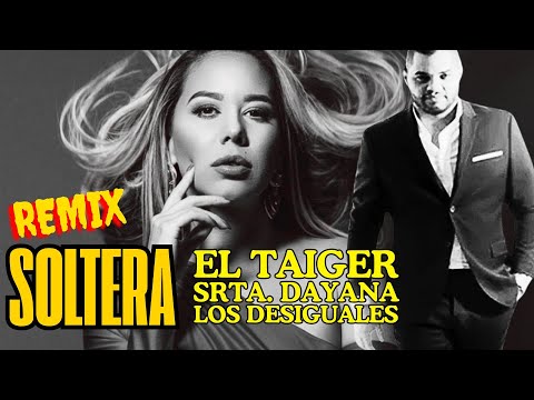 El Taiger x Srta Dayana x Los Desiguales - Soy Soltera