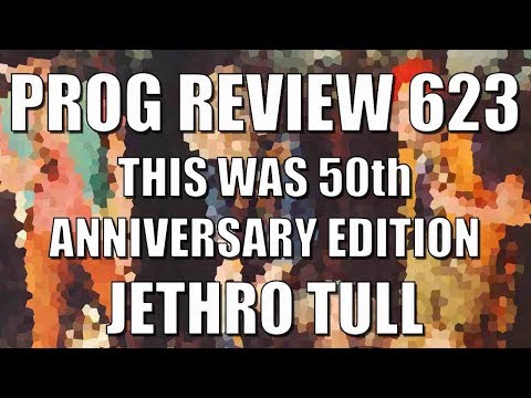 Prog Review 623 - This Was 50th Anniversary Edition - Jethro Tull