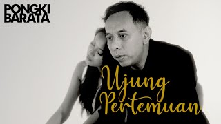 Download lagu UJUNG PERTEMUAN - PONGKI BARATA mp3 Download lagu UJUNG PERTEMUAN - PONGKI BARATA mp3