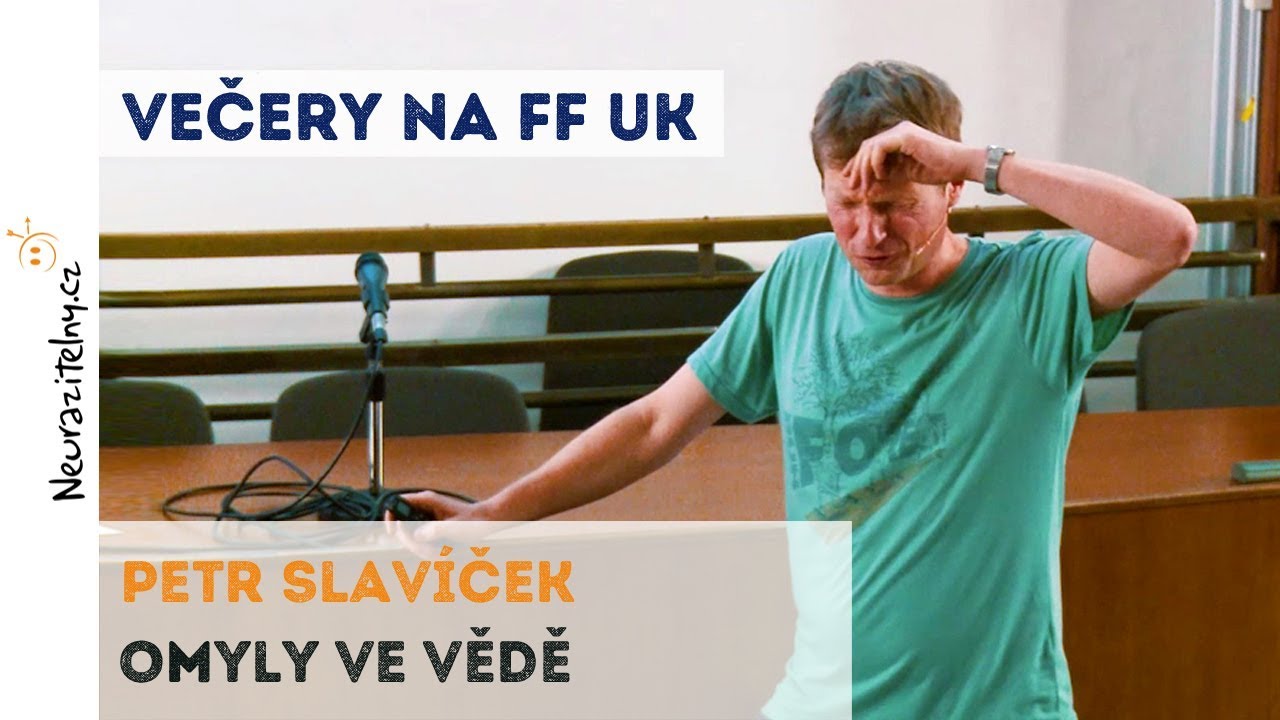 PETR SLAVÍČEK - Omyly ve vědě | Neurazitelny.cz | Večery na FF UK