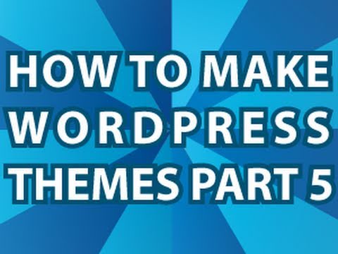 Wordpress Theme Tutorial Pt 5