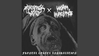 Frontal Cortex Annihilation (feat. Worm Infested)